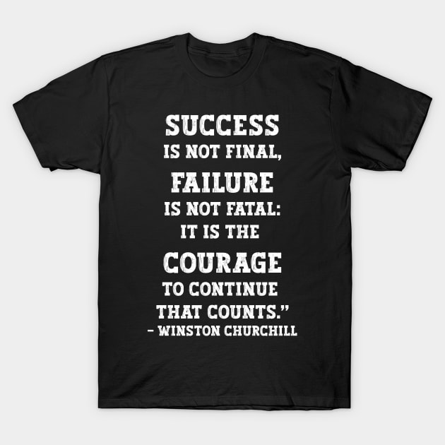 Courage to Continue - Winston Churchill T-Shirt by DavidIWilliams